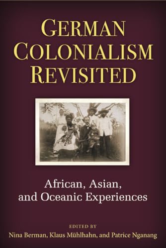German Colonialism Revisited: African, Asian, and Oceanic Experiences (Social History, Popular Culture, and Politics in Germany) von University of Michigan Press